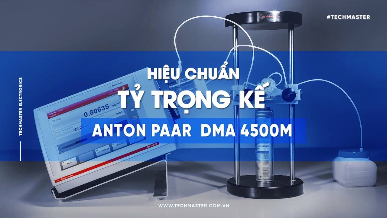 Hiệu chuẩn tỷ trọng kế bằng thiết bị chuẩn ANTON PAAR DMA 4500M