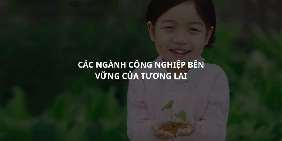 cac-nganh-cong-nghiep-ben-vung-cua-tuong-lai