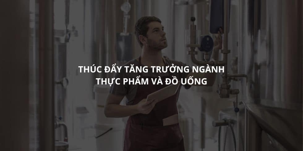 thuc-day-tang-truong-nganh-thuc-pham-va-do-uong
