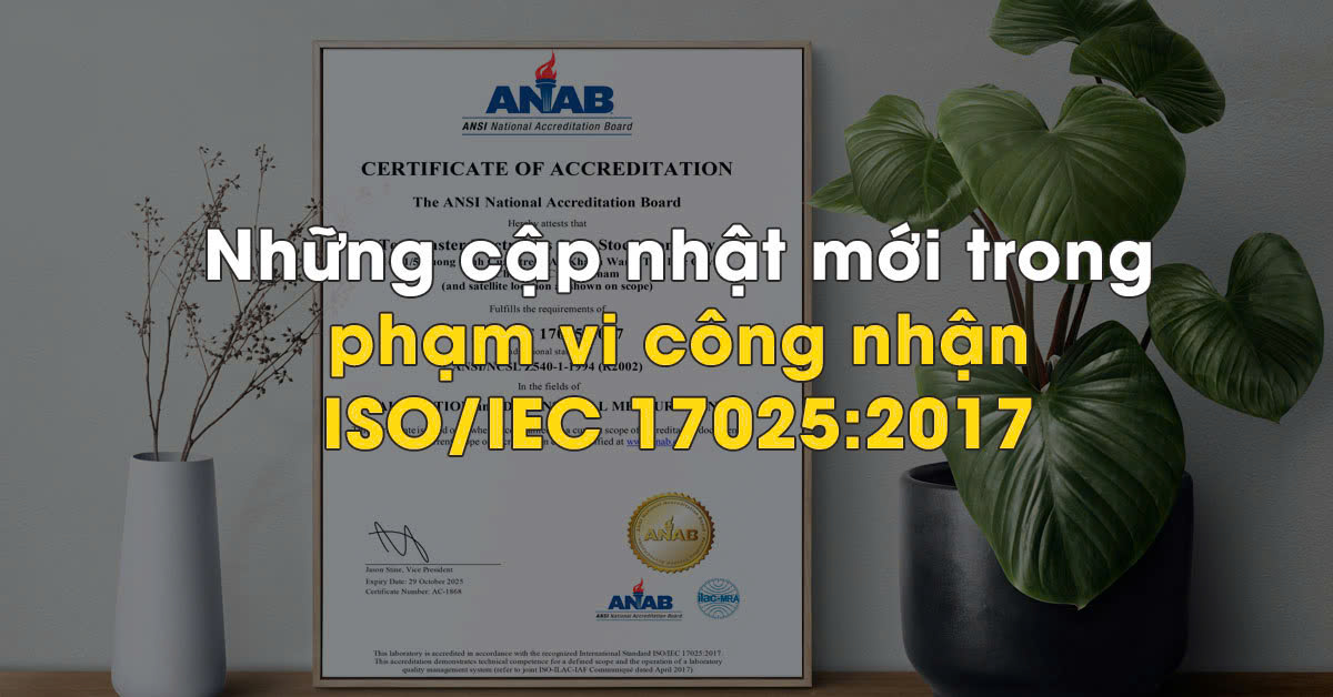 Những cập nhật mới trong Phạm vi Công nhận ISO/IEC 17025:2017