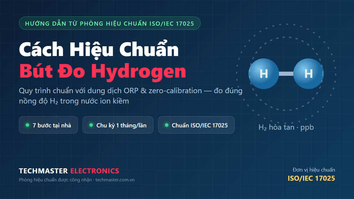 Cách hiệu chuẩn bút đo hydrogen chuẩn ISO/IEC 17025